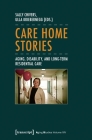 Care Home Stories: Aging, Disability, and Long-Term Residential Care (Aging Studies) Cover Image