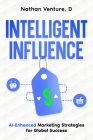 Intelligent Influence: AI-Enhanced Marketing Strategies for Global Success Cover Image