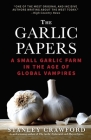 The Garlic Papers: A Small Garlic Farm in the Age of Global Vampires Cover Image