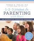 1-2-3 Workbook for Parenting with Heart: An Interactive Parenting Resource By Thomas Phelan, Chris Webb Cover Image
