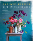 Life in the Studio: Inspiration and Lessons on Creativity By Frances Palmer Cover Image