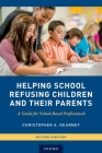 Helping School Refusing Children and Their Parents: A Guide for School-Based Professionals By Christopher A. Kearney Cover Image