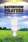 Bathroom Prayers: Inspiring Thoughts While You're on the Pot By Anita Flushing Cover Image