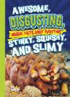 Awesome, Disgusting, Unusual Facts about Everything Stinky, Squishy, and Slimy (Our Gross, Awesome World) By Eric Braun Cover Image