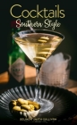 Cocktails, Southern Style: Pours, Drinks, Sips, and Bites By Belinda Smith-Sullivan, Lauren McDuffie (Photographer) Cover Image