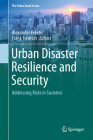 Urban Disaster Resilience and Security: Addressing Risks in Societies (Urban Book) By Alexander Fekete (Editor), Frank Fiedrich (Editor) Cover Image