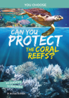 Can You Protect the Coral Reefs?: An Interactive Eco Adventure By Michael Burgan Cover Image