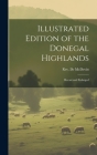Illustrated Edition of the Donegal Highlands: Recast and Enlarged By McDevitt (Created by) Cover Image