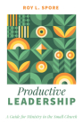 Productive Leadership By Roy L. Spore Cover Image