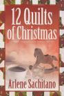 The 12 Quilts of Christmas (Harriet Truman/Loose Threads Mystery #12) By Arlene Sachitano Cover Image