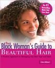 The Black Woman's Guide to Beautiful Hair: A Positive Approach to Managing any Hair Type and Style By Lisa Akbari Cover Image