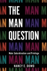 The Man Question: Male Subordination and Privilege Cover Image