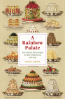 A Rainbow Palate: How Chemical Dyes Changed the West’s Relationship with Food (Synthesis) By Carolyn Cobbold Cover Image