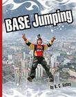 BASE Jumping (Extreme Sports (Child's World)) By K. C. Kelley Cover Image
