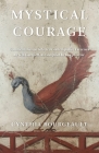 Mystical Courage: Commentaries on Selected Contemplative Exercises by G.I. Gurdjieff, as Compiled by Joseph Azize By Cynthia Bourgeault Cover Image