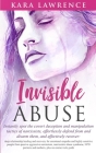 Invisible Abuse: Instantly spot the covert deception and manipulation tactics of narcissists By Kara Lawrence Cover Image