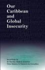 Our Caribbean and Global Insecurity: Seven Essays By Ralph E. Gonsalves Ph. D. Cover Image