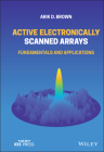 Active Electronically Scanned Arrays: Fundamentals and Applications By Arik D. Brown Cover Image