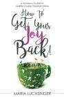 How to Get Your Joy Back!: A Women's Guide to Midlife Career Transformation Cover Image
