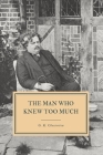The Man Who Knew Too Much: And Other Stories By G. K. Chesterton Cover Image