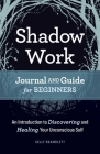 Shadow Work Journal and Guide for Beginners: An Introduction to Discovering and Healing Your Unconscious Self Cover Image