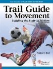 Trail Guide to Movement: Building the Body in Motion By Andrew Biel Cover Image
