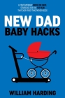 NEW DAD Baby Hacks By Harding Cover Image