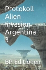 Protokoll Alien Invasion Argentina 3 By Bp-Editionen Cover Image
