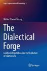 The Dialectical Forge: Juridical Disputation and the Evolution of Islamic Law (Logic #9) By Walter Edward Young Cover Image