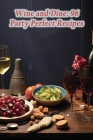 Wine and Dine: 96 Party Perfect Recipes By de Juicy Java Cover Image
