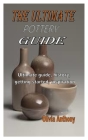 The Ultimate Pottery Guide: Ultimate guide, history, getting started, inspiration By Olivia Anthony Cover Image