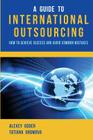 A Guide to International Outsourcing: How to Achieve Success and Avoid Common Mistakes By Tatiana Gromova, Sergei Korsun (Illustrator), Louis E. Tagliaferri (Editor) Cover Image