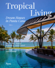 Tropical Living: Dream Houses in Punta Cana By Naty Abascal (Editor), Guido Taroni (Photographs by), Anna Wintour (Foreword by) Cover Image