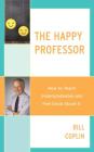 The Happy Professor: How to Teach Undergraduates and Feel Good About It By Bill Coplin Cover Image