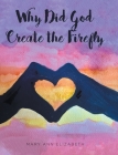 Why Did God Create the Firefly? By Mary Ann Elizabeth Cover Image
