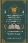 Codex Sinaiticus: DISCOVER THE WORLD'S OLDEST BIBLE MANUSCRIPT: A Comprehensive Guide to Ancient Scripture and Historical Insights By Robert Samuel Stone Cover Image