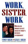 Work, Sister, Work: How Black Women Can Get Ahead in Today's Business Environment By Cydney Shields Cover Image