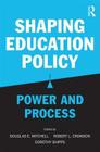Shaping Education Policy: Power and Process By Douglas E. Mitchell (Editor), Robert L. Crowson (Editor), Dorothy Shipps (Editor) Cover Image