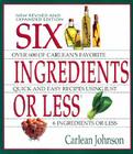 Six Ingredients or Less: Revised & Expanded By Carlean Johnson, Eric Ed. Johnson Cover Image