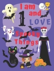 I am 1 and LOVE Spooky Things: I Love Spooky Things Coloring Books for Children Aged One. Coloring Is Great for Being Creative with Colors and Hand-E By Dolly Dreadful Cover Image