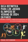 Guía definitiva para los Juegos Olímpicos de verano de 2024 en París: ADetalles completos y análisis de la preparación de los eventos de juegos deport Cover Image