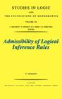 Admissibility of Logical Inference Rules: Volume 136 (Studies in Logic and the Foundations of Mathematics #136) By V. V. Rybakov Cover Image