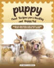 Puppy Food Recipes for a Healthy and Happy Pet: Simple Recipes for Puppy Food That You Can Make at Home By Nancy Silverman Cover Image
