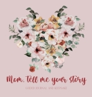 Mom, tell me your story ( Guided Journal and Keepsake) Hardback Cover Image