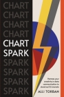 Chart Spark: Harness your creativity in data communication to stand out and innovate By Alli Torban Cover Image