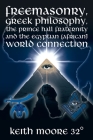 Freemasonry, Greek Philosophy, the Prince Hall Fraternity and the Egyptian (African) World Connection By Keith Moore 32° Cover Image
