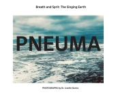 Pneuma: Breath And Spirit, The Singing Earth By Lisette Garcia Cover Image