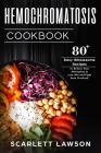 Hemochromatosis Cookbook: 80+ Easy Wholesome Recipes to Reduce Iron Absorption and Fight Iron Overload Cover Image