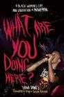 What Are You Doing Here?: A Black Woman's Life and Liberation in Heavy Metal By Laina Dawes, Skin (Foreword by) Cover Image