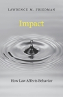 Impact: How Law Affects Behavior By Lawrence M. Friedman Cover Image